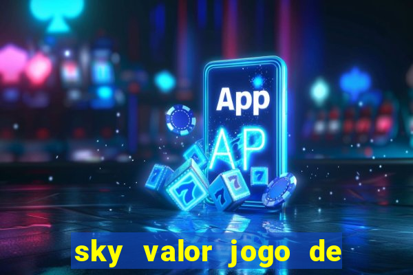 sky valor jogo de ganhar dinheiro